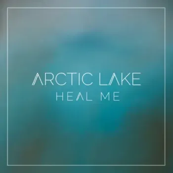Arctic Lake - Heal Me