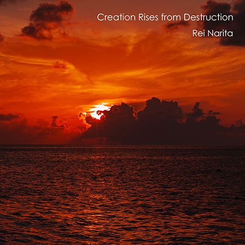 Rei Narita - Creation Rises from Destruction