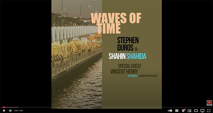 Stephen Duros & Shahin Shahida - Waves Of Time feat Vincent Henry video feature