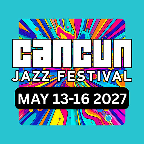  Cancun Jazz Festival : Spring '27