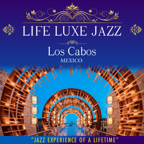 Life Luxe Jazz - Los Cabos