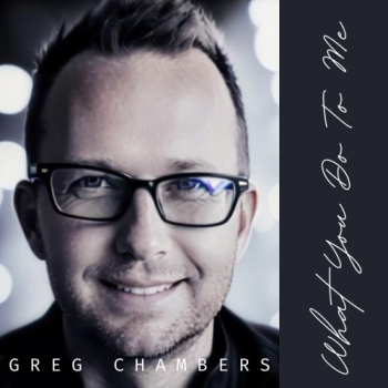 Greg Chambers - What You Do To Me
