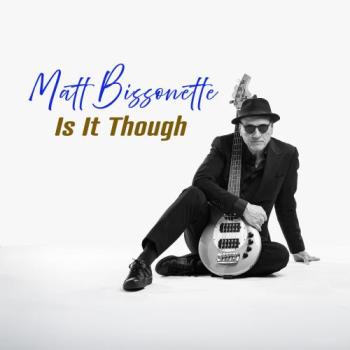Matt Bissonette - Is It Though