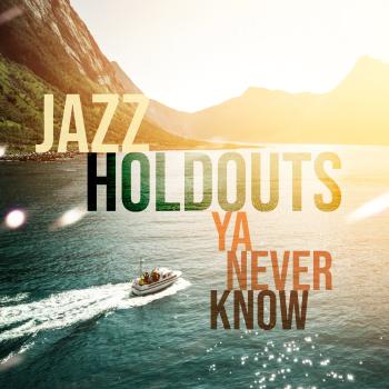 Jazz Holdouts - Ya Never Know