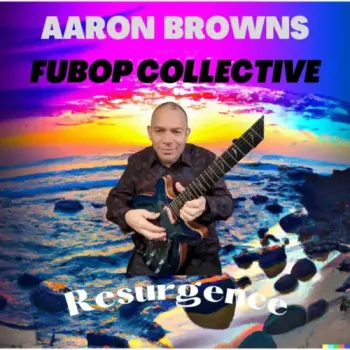 Aaron Browns FuBop Collective - Resurgence