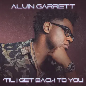 Alvin Garrett - ’Til I Get Back To You