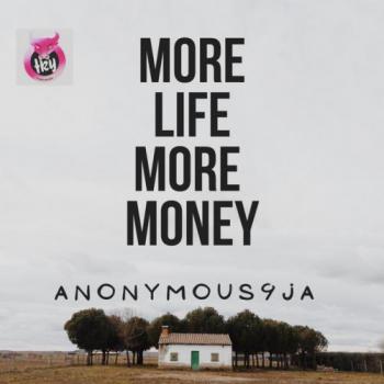 Anonymous9ja - More Life More Money
