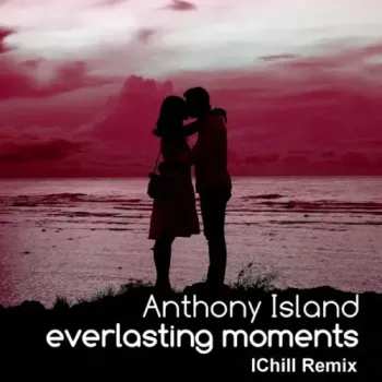Anthony Island - Everlasting moments (I Chill Mix)