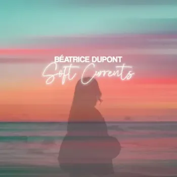 Béatrice Dupont - Soft Currents