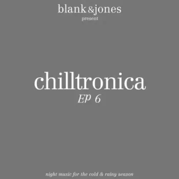 Blank & Jones - Chilltronica EP 6