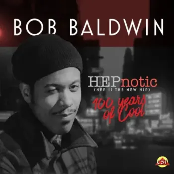 Bob Baldwin - HEPnotic (Hep is the new Hip) - 100 Years of Cool