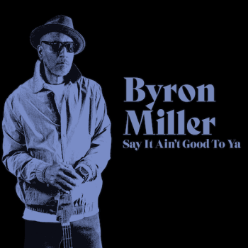 Byron Miller - Say It Aint Good To Ya