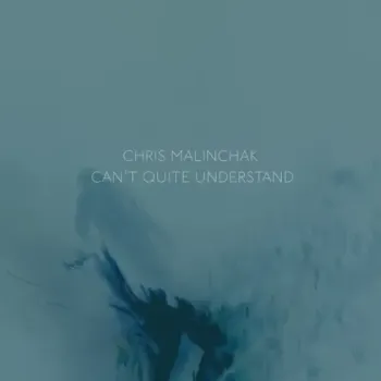 Chris Malinchak - Can't Quite Understand