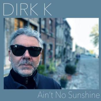 Dirk K - Ain't No Sunshine