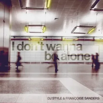 DJ Style & Francoise Sanders - I Don't Wanna Be Alone
