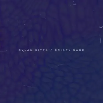 Dylan Sitts - Crispy Sage 