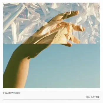 Frameworks - You Got Me