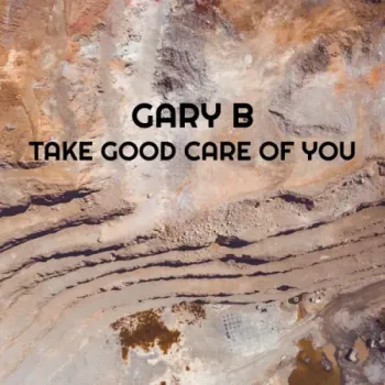 Gary B - Take Good Care Of You