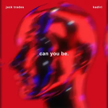 Jack Trades & Kadiri - Can You Be