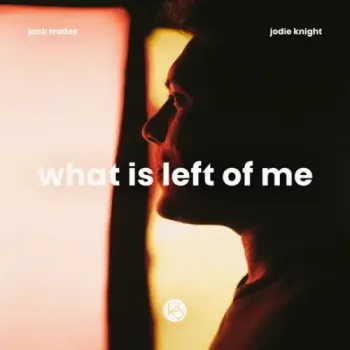 Jack Trades & Jodie Knight - What Is Left Of Me
