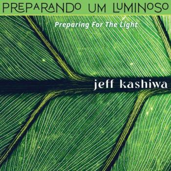 Jeff Kashiwa - Preparando Um Luminoso (Preparing For The Light)