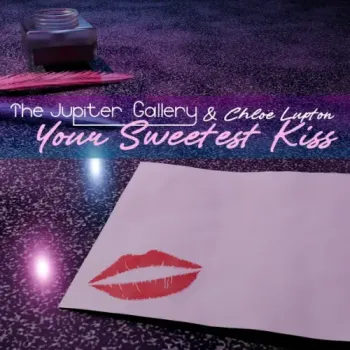 The Jupiter Gallery & Chloë Lupton - Your Sweetest Kiss