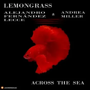 Lemongrass, Alejandro Fernandez Lecce & Andrea Miller - Across The Sea