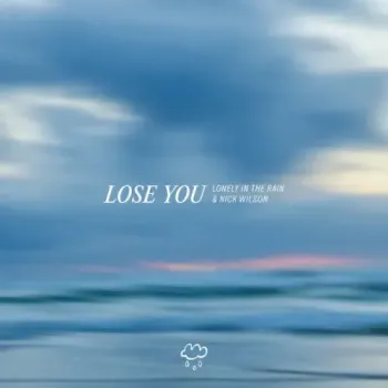 Lonely in the Rain & Nick Wilson - Lose You