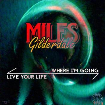 Miles Gilderdale - Live Your Life/Where I'm Going