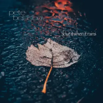 Pete Belasco - love it when it rains
