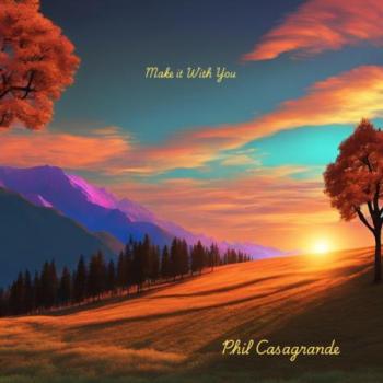 Phil Casagrande - Make It With You