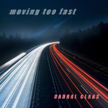 Randal Clark - Moving Too Fast