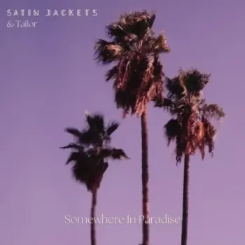 Satin Jackets & Tailor - Somewhere in Paradise