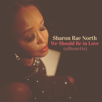 Sharon Rae North - We Should be in Love
