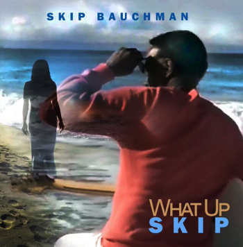 Skip Bauchman - What Up Skip