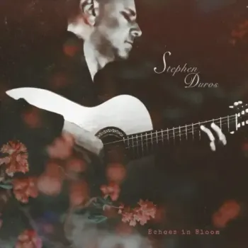 Stephen Duros - Echoes in Bloom