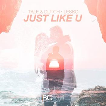 Tale & Dutch & Lesko - Just Like U