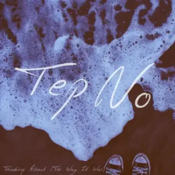 Tep No - Thinking About (The Way It Was)