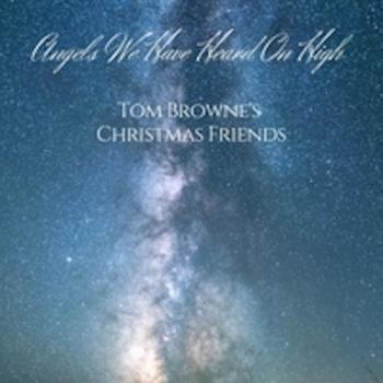 Tom Browne's Christmas Friends - Angels We Have Heard On High