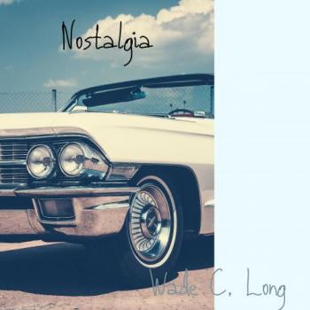 Wade C. Long - Nostalgia