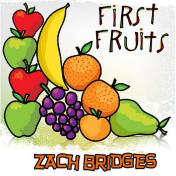 Zach Bridges - First Fruits