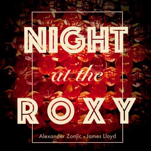 Alexander Zonjic &amp; James Lloyd - Night at the Roxy