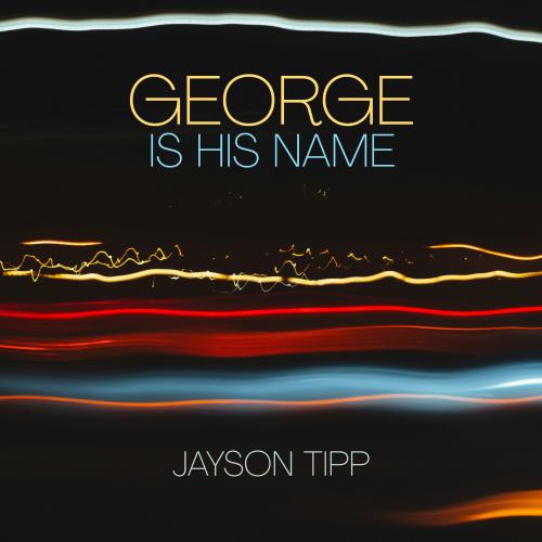 Jayson Tipp - George Is His Name cover