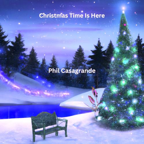 Phil Casagrande - Christmastime Is Here