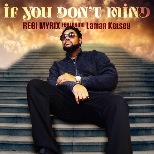Regi Myrix - If You Don't Mind