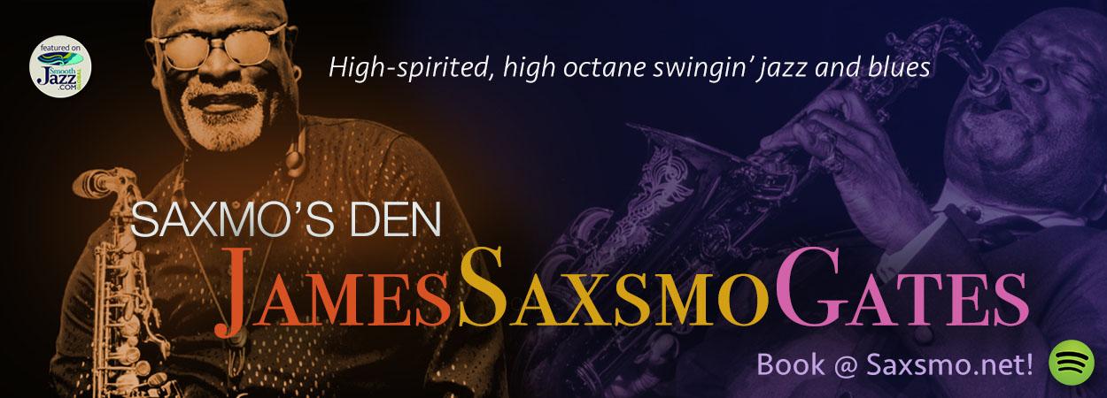 James Saxsmo Gates - Saxsmo's Den