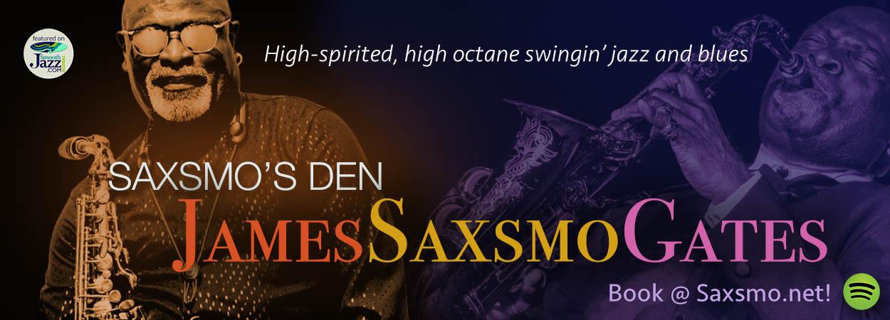 James Saxsmo Gates - Saxsmo's Den