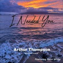 Arthur Thompson - I Needed You
