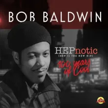 Bob Baldwin - HEPnotic (Hep is the new Hip) - 100 Years of Cool
