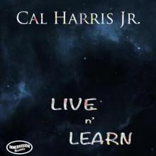 Cal Harris Jr. - Live n' Learn